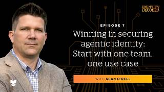 Winning in securing agentic identity: Start with one team, one use case