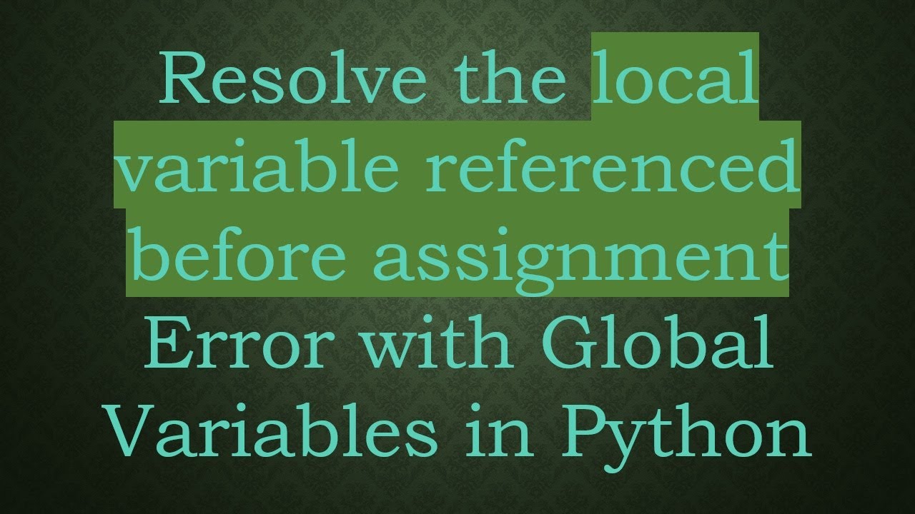 Resolve the local variable referenced before assignment Error with ...