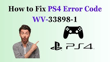 How to Fix PS4 Error Code WV 33898 1