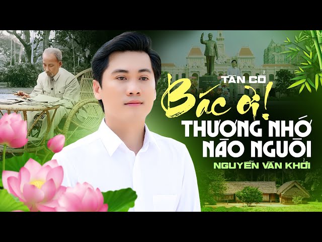 Tân Cổ BÁC ƠI THƯƠNG NHỚ NÀO NGUÔI - CVVC Nguyễn Văn Khởi | Kỷ Niệm 134 Năm Ngày Sinh Bác Hồ class=