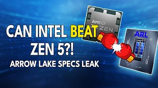 Can Intel BEAT Zen 5? IMPRESSIVE Arrow Lake Specs Leak