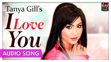 I Love You (Official Full Song) - Tanya Gill - Most Romantic Punjabi Songs - Priya Audio