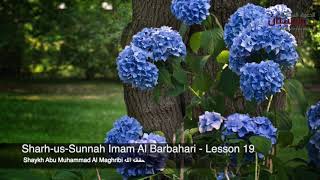 Sharh us Sunnah of Imam Al Barbahari Lesson 19 - Shaykh Abu Muhammad Al Maghribi حفظه الله
