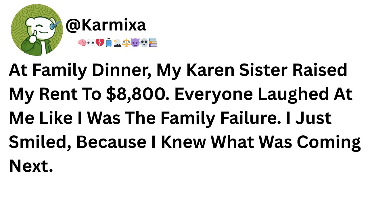 At Family Dinner, My Karen Sister Raised My Rent To $8,800. Everyone Laughed At Me Like.....