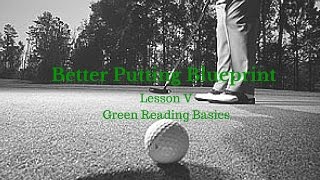Golf Lessons - Better Putting Blueprint Lesson 5, Green Reading Basics Golf Lessons - Better Putting Blueprint Lesson 5, Green Reading Basics