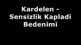 Kardelen - Sensizlik Kapladi Bedenimi