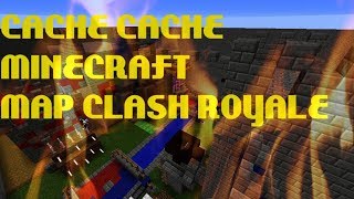 CACHE CACHE MINECRAFT MAP CLASH ROYALE