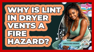 Why Is Lint In Dryer Vents A Fire Hazard? - Homekeeping Handbook
