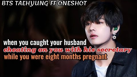 When you caught your husband cheating on you with his secretary || Taehyung FF Oneshot Bts ff 