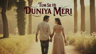 Tum Se Hi Duniya Merihc-Musicofficial Song Please Subscribetomychannel