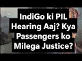 IndiGo PIL Hearing Today: Will Passengers get justice?