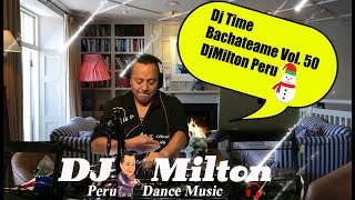 Dj Time Bachateame Vol. 50 / DjMilton Peru
