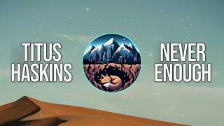 Titus Haskins - Never Enough