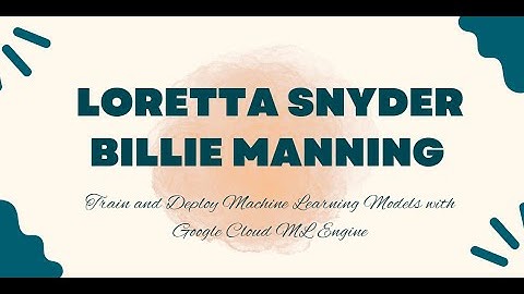 Train and Deploy Machine Learning Models with Google Cloud ML Engine