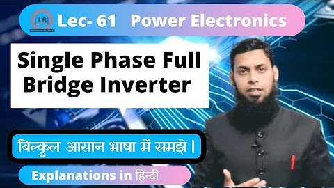 Lec-61 | Single Phase Full Bridge Inverter | Power Electronics |Hindi |Inverter in power Electronic