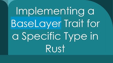 Implementing a BaseLayer Trait for a Specific Type in Rust