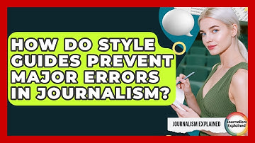 How Do Style Guides Prevent Major Errors In Journalism? - Journalism Explained