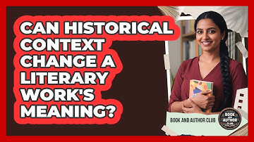 Can Historical Context Change A Literary Work