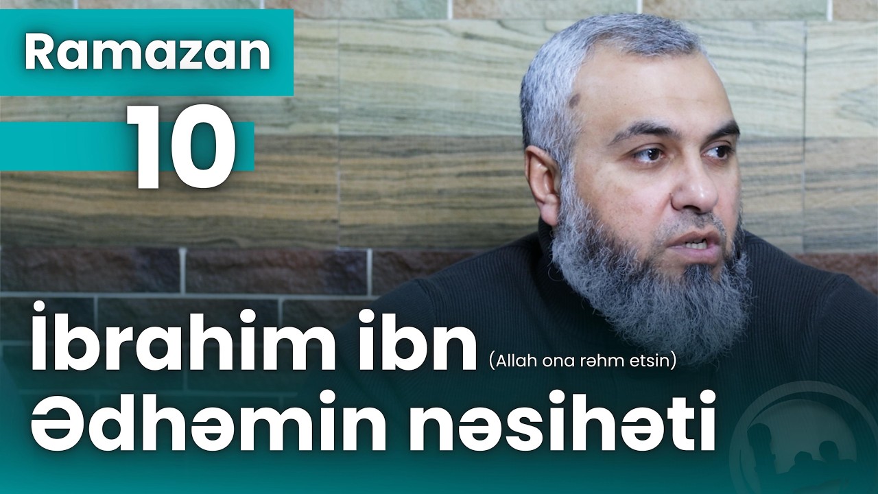 İbrahim ibn Ədhəmin (Allah ona rəhm etsin) nəsihəti - Kamal Hüseyn
