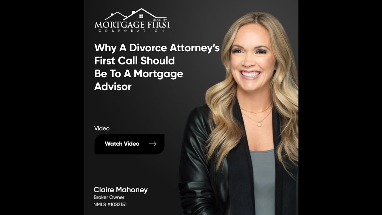 Why A Divorce Attorney's First Call Should Be To A Mortgage Advisor