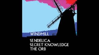 &#39;Windmill&#39; by Sendelica : Secret Knowledge : The Orb (chocolate orb dubbed mix)