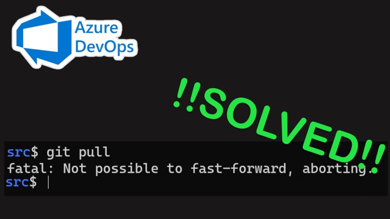 Azure Devop Git - Fatal: Not Possible To Fast-Forward, Aborting - Youtube