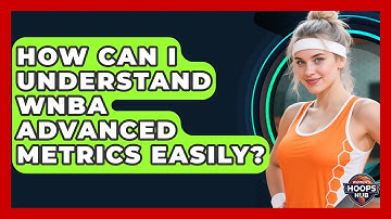How Can I Understand WNBA Advanced Metrics Easily? - Womens Hoops Hub