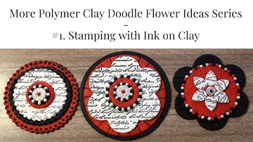 More Polymer Clay Doodle Flower Ideas Series - #1 Stamps with Ink on Clay