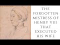 The FORGOTTEN Mistress Of Henry VIII That EXECUTED His Wife