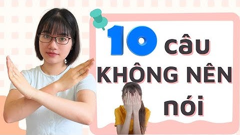 10 câu nói cha mẹ tuyệt đối không nên nói với con