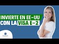 Todo lo que necesitas saber sobre la Visa E-2