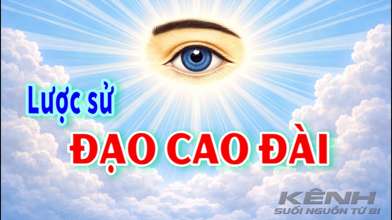 Lượt sử ĐẠO CAO ĐÀI - KÊNH Suối Nguồn Từ Bi