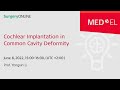 Cochlear Implantation in Common Cavity Deformity | SurgeryONLINE