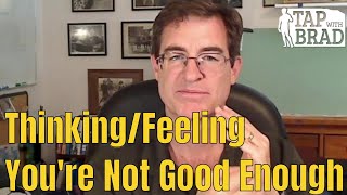 Thinking/Feeling You're Not Good Enough - Tapping with Brad Yates