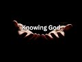Knowing God - Part 7 | Deepen Your Spiritual Journey ✨