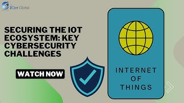 Securing the IoT Ecosystem: Key Cybersecurity Challenges | iCert Global
