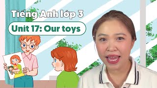 Unit 17: Our toys  - TIẾNG ANH LỚP 3 (Global Success) | Miss Lan