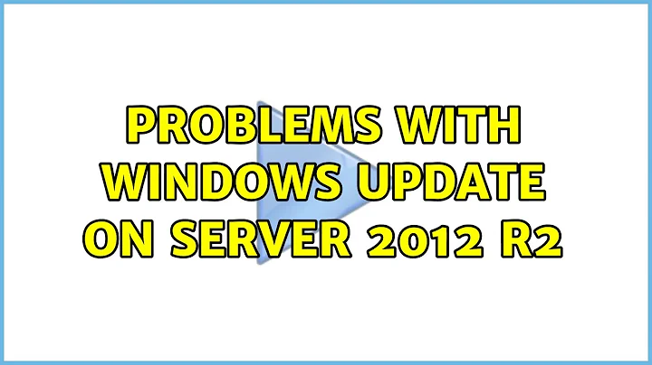 Problems with Windows Update on Server 2012 R2