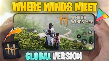Play Where Winds Meet Mobile GLOBAL Launch! Android/IOS | Where Winds Meet Andorid Gameplay