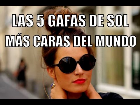 5 GAFAS DE SOL MÁS CARAS DEL MUNDO - YouTube