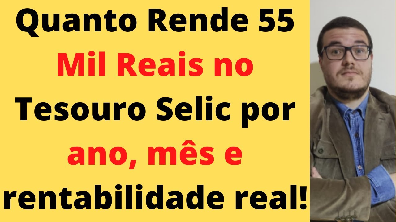 Quanto Rende 55 Mil Reais No Tesouro Selic YouTube