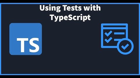 Using Tests with TypeScript