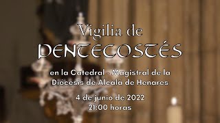 Vigilia de Pentecostés 2022 - Diócesis de Alcalá de Henares