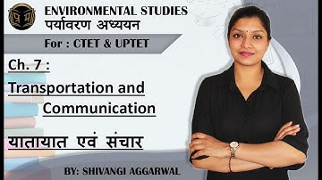 [Ch.07] यातायात एवं संचार I Transportation and Communication I EVS for UPTET I Shivangi Aggarwal