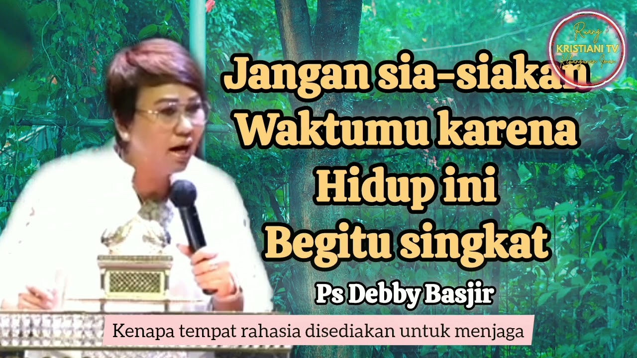 Jangan sia-siakan waktumu karena hidup ini singkat - Ps Debby Basjir - Kristiani TV
