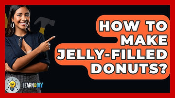 How To Make Jelly-filled Donuts? - LearnToDIY360.com