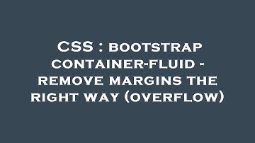 CSS : bootstrap container-fluid - remove margins the right way (overflow)