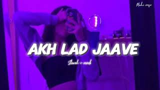 Akh Lad Jaave  Slowed  Reverb   Bollywood Song 