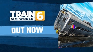 Train Sim World 6 is out now!