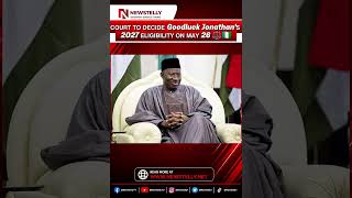 𝗖𝗢𝗨𝗥𝗧 𝗧𝗢 𝗗𝗘𝗖𝗜𝗗𝗘 Goodluck Jonathan’𝗦 2027 𝗘𝗟𝗜𝗚𝗜𝗕𝗜𝗟𝗜𝗧𝗬 𝗢𝗡 𝗠𝗔𝗬 26 ⚖️🇳🇬#GoodluckJonathan #Nigeria2027